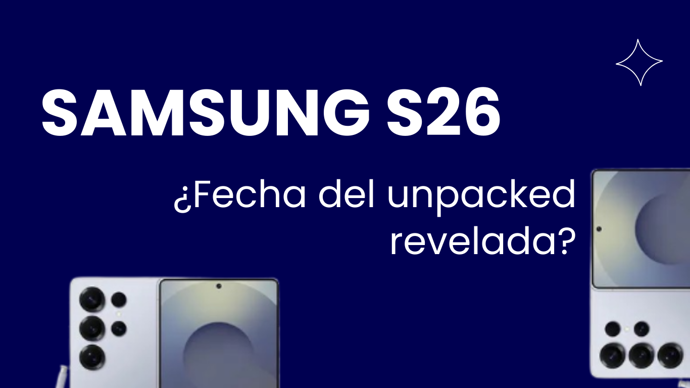 Explora los Rumores sobre el Unpacked de Samsung para el S26 y su Fecha de Revelación