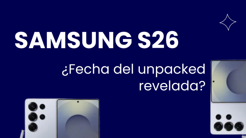 Explora los Rumores sobre el Unpacked de Samsung para el S26 y su Fecha de Revelación